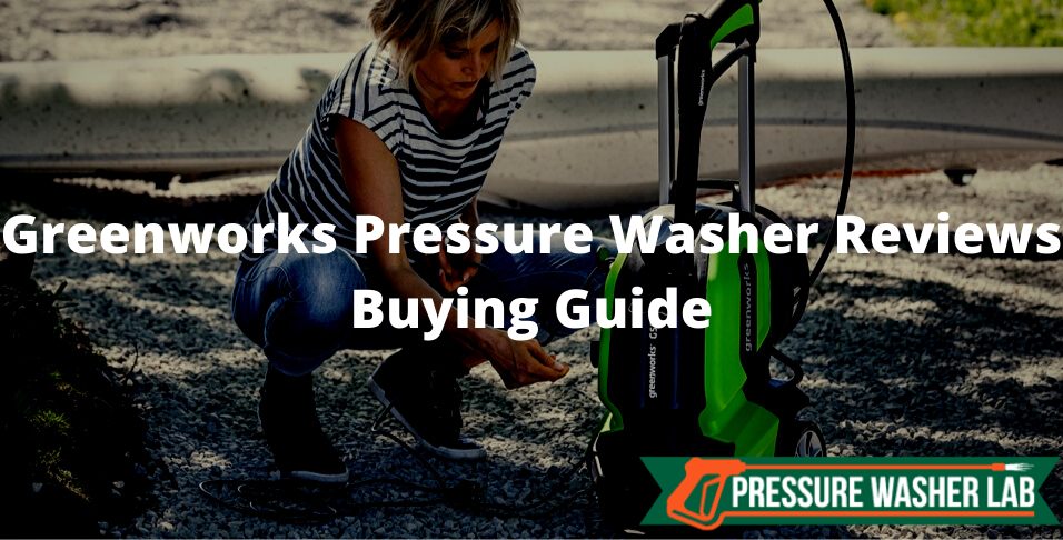 choosing greenworks pressure washer