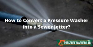 converting a pressure washer into a sewer jetter