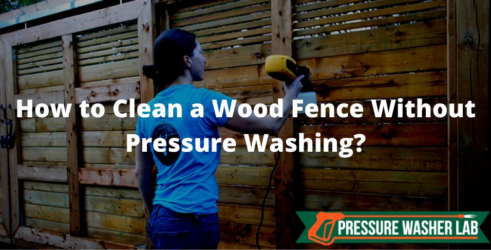 clean a wood fence without pressure washing