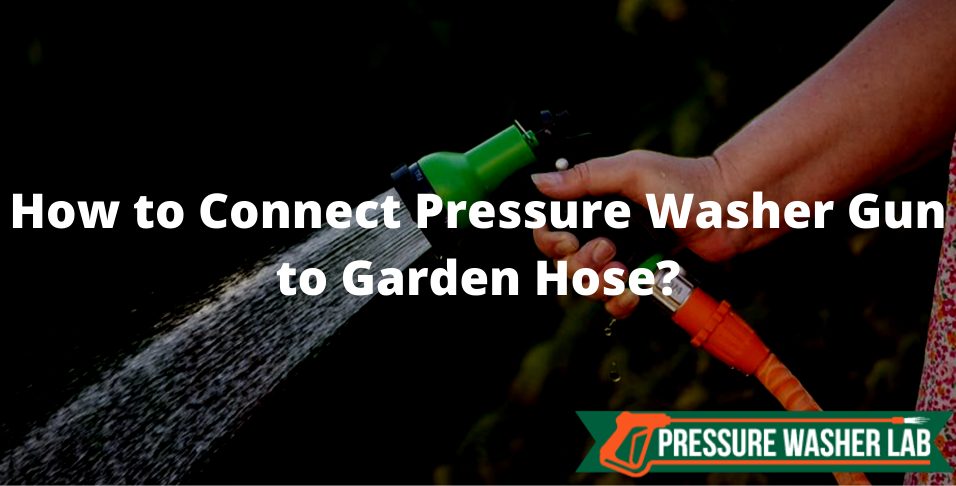 connect pressure washer gun to garden hose